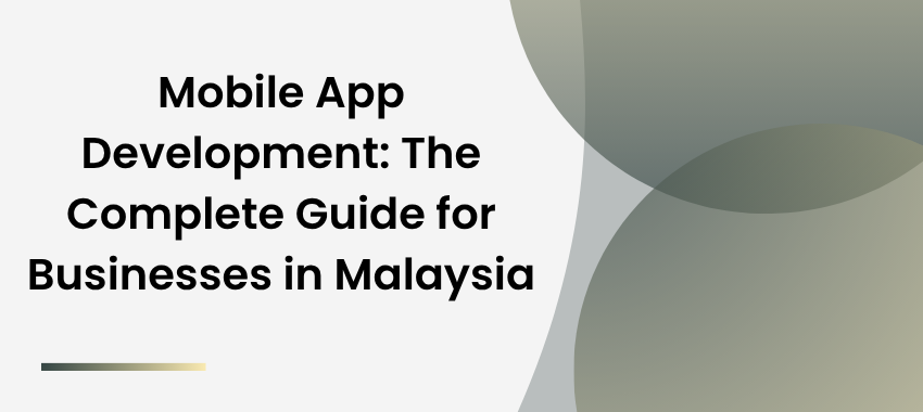 Mobile App Developer - Mobile App Development: The Complete Guide for Businesses in Malaysia